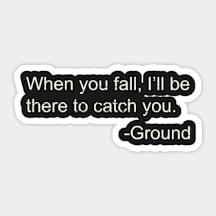 I'll Be There To Catch You Funny Joke Ground Quote Sticker